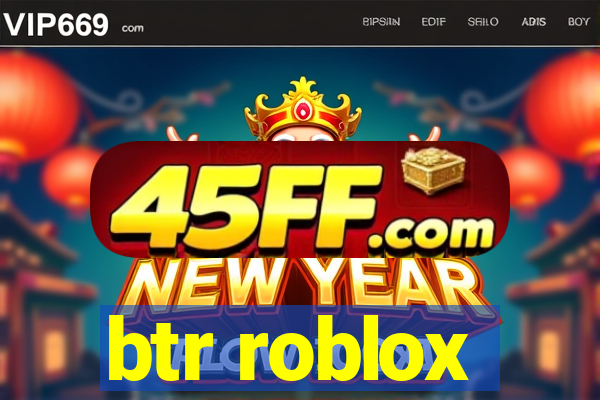 btr roblox